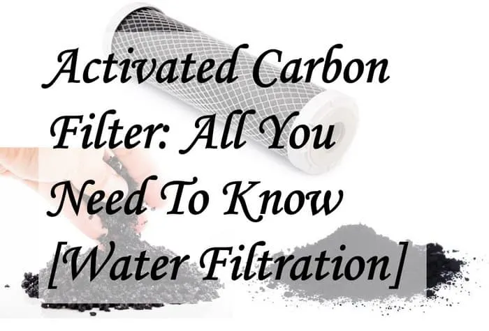 Activated Carbon Filter All You Need To Know Water Filtration image