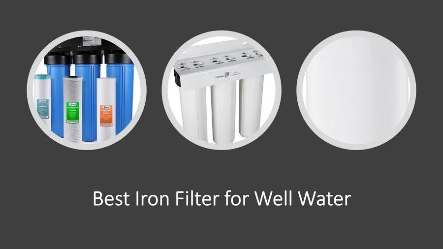 Best Iron Filters for Well Water
